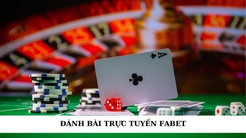 Đánh bài trực tuyến Fabet dễ thắng với mẹo đơn giản 1 ánh bài trực tuyến Fabet